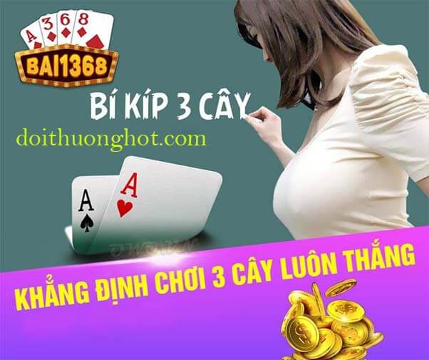 Hướng dẫn chơi 3 cây đạt tỉ lệ thắng 100% - Bí mật được bật mí!