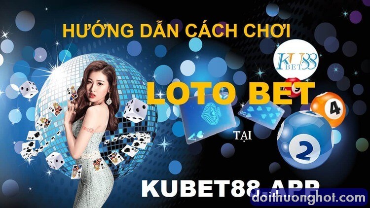 Lotobet là gì ? Cách chơi Lottobet Cực Hay Tại Thienhabet