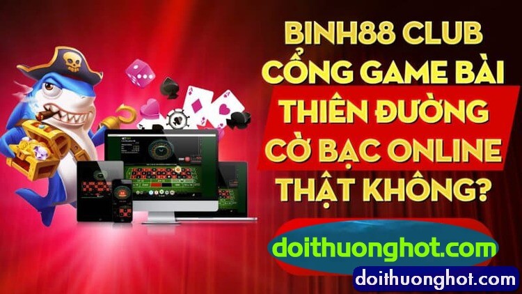 Link tải Binh88 Club Web mới nhất ở đâu? Binh88 đăng nhập như thế nào? Binh88 xanh chín liệu có thực sự uy tín? Hãy cùng Đổi Thưởng Hot review cổng game này!