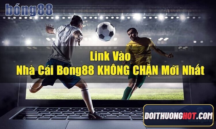 Bong88 là gì? Link vào Bong88 ở đâu? Tin Bong8899 bị bắt liệu có đúng? Có phải Agbong888 đổi tên thành Bong88 Viva? Cùng giải đáp tất cả trong bài viết này!