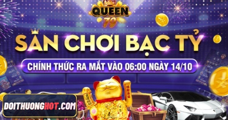 Queen 79 club là gì? Link tải queen 79 apk ở đâu? Game queen 79 đang có những khuyến mãi gì? Hãy cùng Đổi Thưởng Hot tìm hiểu và phân tích trong bài viết này!