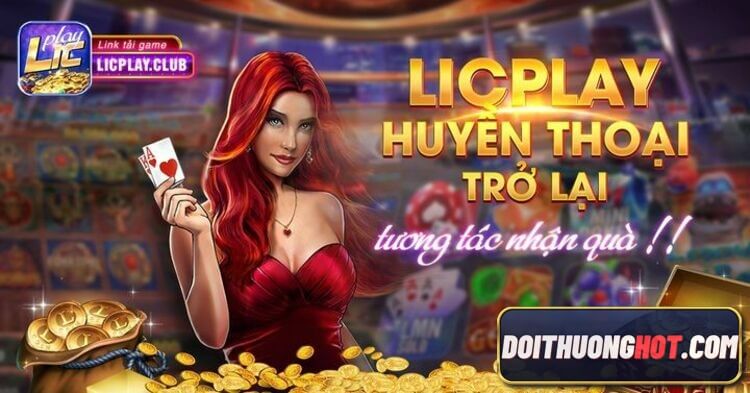 Licplay là gì? Tải Licplay Apk ở đâu? Game Licplay có những khuyến mãi gì? Chơi Licplay App liệu có hay bằng bản PC? Cùng kênh Đổi Thưởng Hot phân tích rõ !