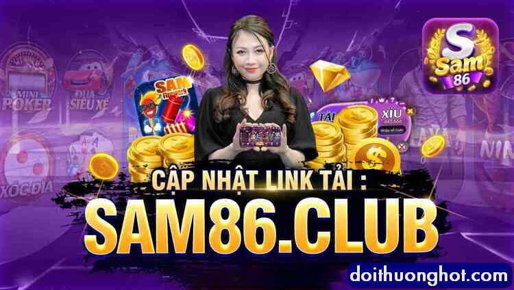 Sam86 Club là gì? Tải game Sam86 Apk ở đâu? Sam86 Vin trực tuyến và Sam86 Pro có gì khác nhau? Nên chơi Sam86 Web hay Sam86 iOS? Hãy cùng Đổi Thưởng Hot làm rõ!