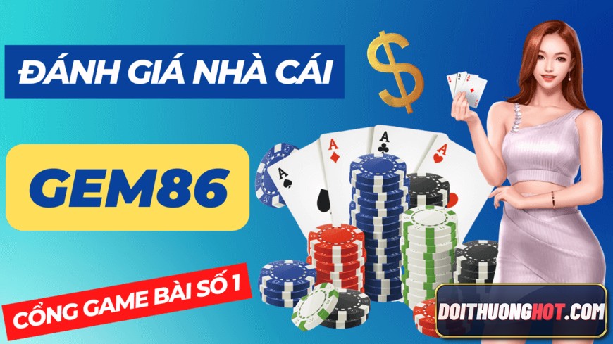 Cổng game bài Phát Lộc Gem86 .Net hiện đang nổi lên là nhà cái cực kì uy tín. Cùng Đổi Thưởng Hot đánh giá Gem86 Info và Event phát Code Gem86 "khủng" cỡ nào?