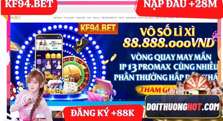 KF94Bet là gì? Thông tin KF94Bet Asia Bị Sập đúng hay sai? Link tải kf94bet app và kf94bet apk mới nhất ở đâu? Hãy cùng kênh Đổi Thưởng Hot phân tích làm rõ!