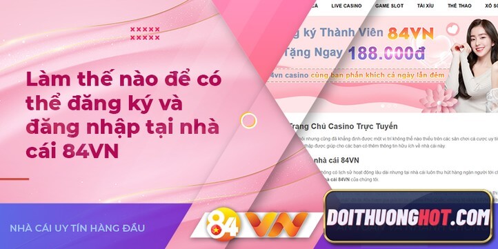 Nhà cái 84vn Casino là một trong những nhà cái cá cược trực tuyến đang được khá nhiều người chơi yêu thích và lựa chọn tin dùng. Hãy cùng tìm hiểu chi tiết!