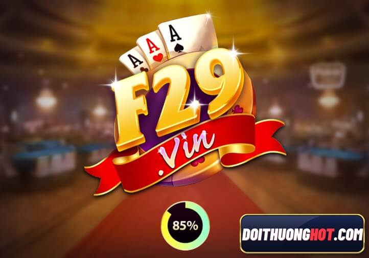 F29 club là nhà cái đang được nhiều anh em săn đón. Cùng Đổi Thưởng Hot đánh giá F29 game xem có gì hay? Link tải F29 vin mới nhất như thế nào nhé!