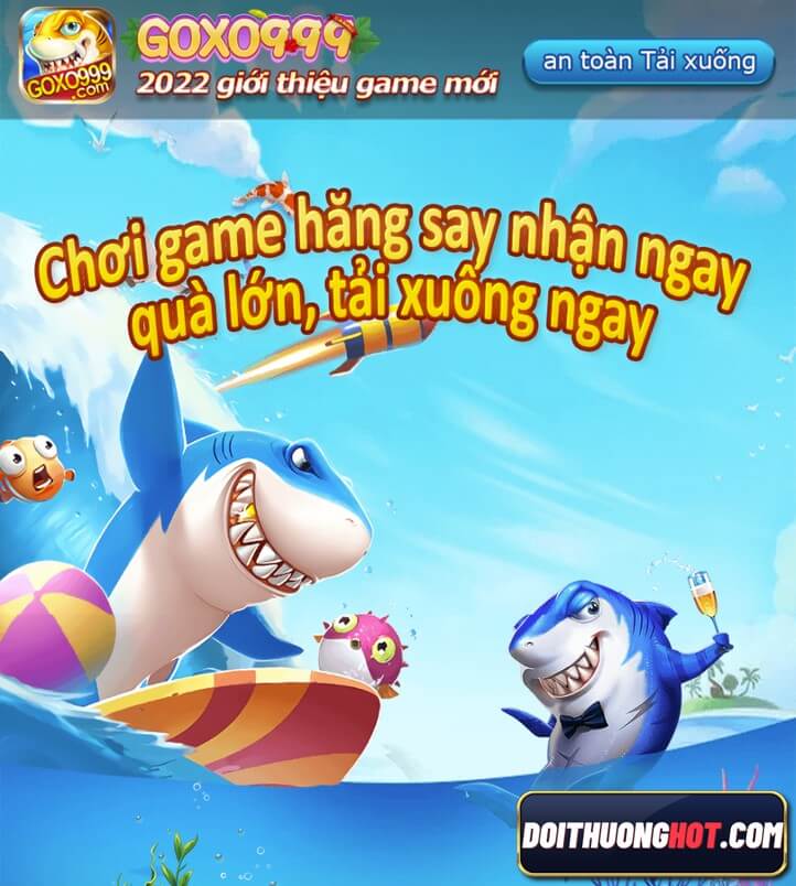 Game bắn cá goxo999 đang khá là Hot trên thị trường bởi tính giải trí cao của nó. Cùng kênh Đổi Thưởng Hot đánh giá và tải goxo999 về máy ntn nhé!