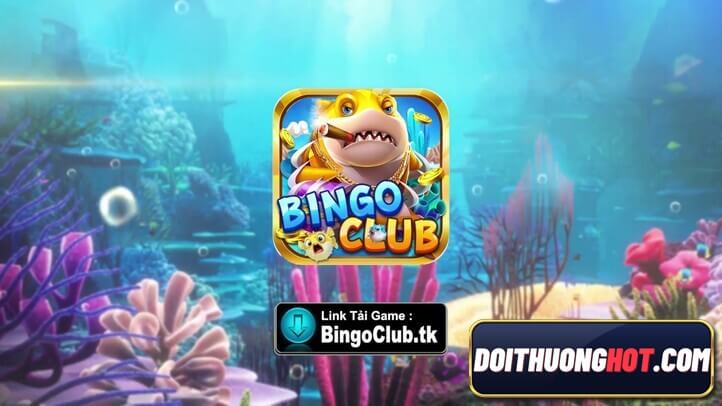 Bingo Club đang là cổng game bắn cá hot nhất hiện nay. Cùng Đổi Thưởng Hot tìm hiểu có gì hay tại Bingo Club và link tải game trùm Bingo Club ở đâu nhé.