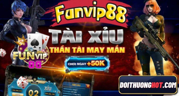 Funvip88 là cổng game bài giải trí ăn tiền khá hay hiện nay. Cùng Đổi Thưởng Hot tìm hiểu xem funvip88 đổi thưởng có gì? funvip88 đá gà có hay như đồn thổi?