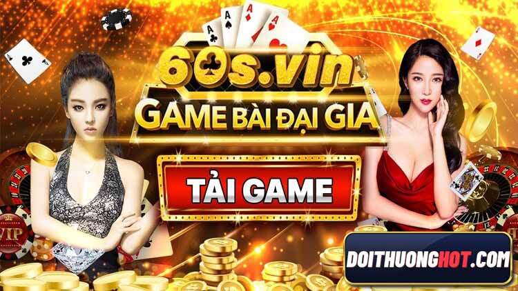 60s Vin là cổng game bài mới ra mắt có nhiều nét tương đồng với cổng game Go88. Liệu nhà cái 60s Vin sẽ có khuyến mãi gì? Link tải ở đâu? Hãy cùng phân tích!