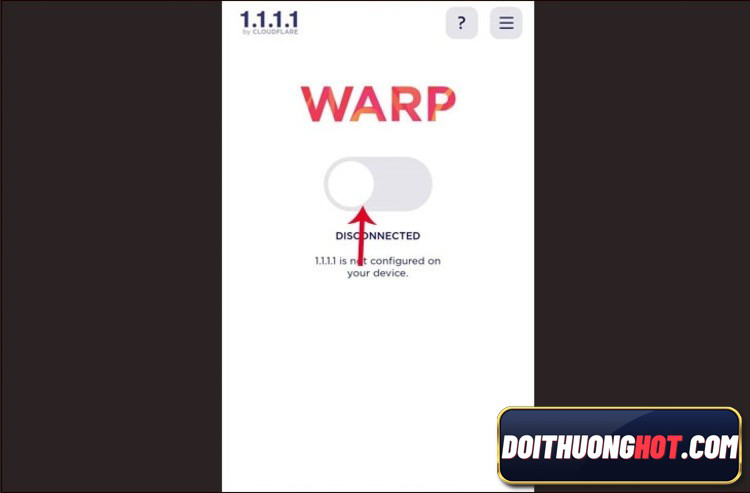 WARP là gì? Cài đặt Cloudflare Warp 1.1.1.1 như thế nào để vượt được lỗi truy cập do nhà mạng chặn? Link tải Warp apk ở đâu? Hãy cùng làm theo Đổi Thưởng Hot !