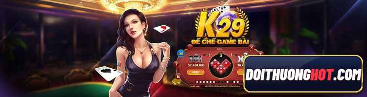 Huyền thoại K29 club đã trở lại phục vụ anh em chơi game bài. Vậy K29 là gì? Link tải K29 club apk ở đâu? Hãy cùng kênh Đổi Thưởng Hot phân tích làm rõ!