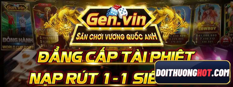 Gun Vin - Gen Vin là cổng game bài đến từ Vương Quốc Anh khá mới lạ. Cùng kênh Đổi Thưởng Hot đánh giá và tìm link tải gun vin tài xỉu mới nhất!