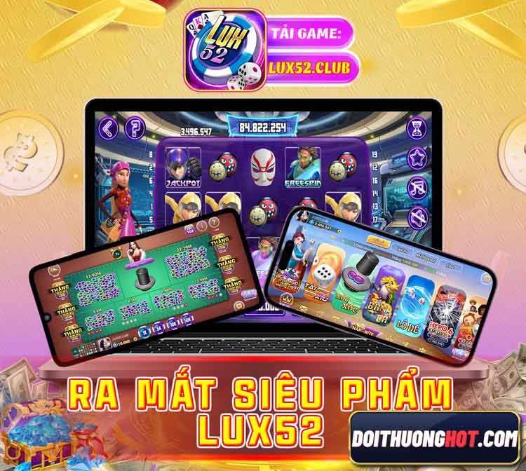 Lux52 Club là cổng game bài rút không mất phí cực hot hiện nay. Cùng kênh Đổi Thưởng Hot đánh giá chi tiết & tìm link tải Lux52 App mới nhất không bị chặn!