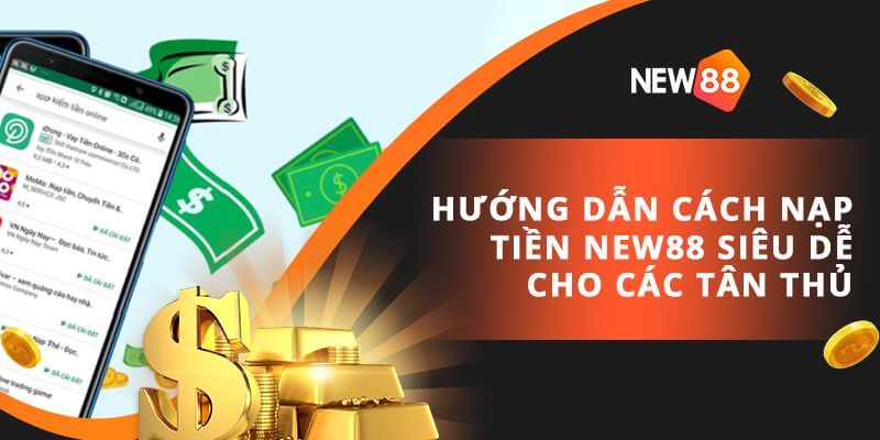 Nạp tiền NEW88 -  Nạp Tiền Nhanh Chóng Hiệu Quả Tại NEW88 