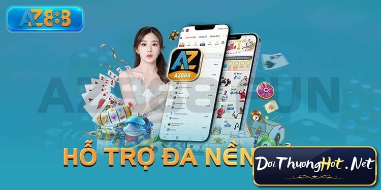 AZ888 Mobile - Chơi Bất Cứ Lúc Nào, Ở Đâu Cũng Được - Rút Tiền Dễ Dàng